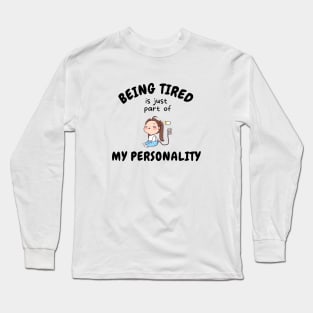 Being Tired Is Just Part Of My Personality Long Sleeve T-Shirt